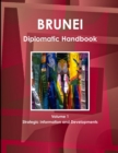 Brunei Diplomatic Handbook Volume 1 Strategic Information and Developments - Book