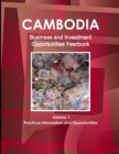 Cambodia Business and Investment Opportunities Yearbook Volume 1 Practical Information and Opportunities - Book