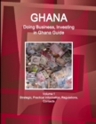 Ghana : Doing Business, Investing in Ghana Guide Volume 1 Strategic, Practical Information, Regulations, Contacts - Book