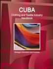 Cuba Clothing and Textile Industry Handbook - Strategic Information and Contacts - Book
