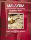 Malaysia : Doing Business, Investing in Malaysia Guide Volume 1 Strategic, Practical Information, Regulations, Contacts - Book