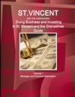 St. Vincent and the Grenadines : Doing Business and Investing in St. Vincent and the Grenadines Guide Volume 1 Strategic and Practical Information - Book