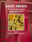 Saudi Arabia : Doing Business, Investing in Saudi Arabia Guide Volume 1 Strategic and Practical Information - Book