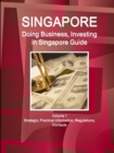 Singapore : Doing Business, Investing in Singapore Guide Volume 1 Strategic, Practical Information, Regulations, Contacts - Book