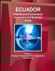 Ecuador Internet and E-Commerce Investment and Business Guide Volume 1 Strategic, Practical Information, Regulations, Opportunities - Book