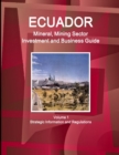 Ecuador Mineral, Mining Sector Investment and Business Guide Volume 1 Strategic Information and Regulations - Book
