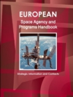 European Space Agency and Programs Handbook : Strategic Information and Contacts - Book