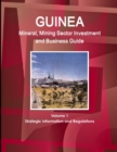 Guinea Mineral, Mining Sector Investment and Business Guide Volume 1 Strategic Information and Regulations - Book