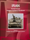 Iran Armed Forces Weapon Systems Handbook Volume 1 Strategic Information and Weapon Systems - Book