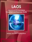 Laos Internet and E-Commerce Investment and Business Guide Volume 1 Strategic Information and Regulations - Book