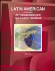 Latin American Countries Air Transportation and Civil Aviation Handbook Volume 1 Strategic Information, Regulations and Developments - Book