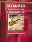 Myanmar Export-Import, Trade and Business Directory Volume 1 Strategic Information and Contacts - Book