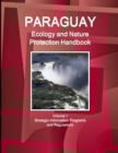 Paraguay Ecology and Nature Protection Handbook Volume 1 Strategic Information, Programs and Regulations - Book