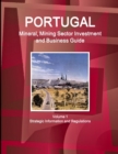 Portugal Mineral, Mining Sector Investment and Business Guide Volume 1 Strategic Information and Regulations - Book