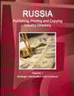 Russia Publishing, Printing and Copying Industry Directory Volume 1 Strategic Information and Contacts - Book