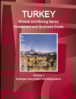 Turkey Mineral and Mining Sector Investment and Business Guide Volume 1 Strategic Information and Regulations - Book
