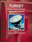 Turkey Telecom Industry Business Opportunities Handbook Volume 1 Strategic Information and Opportunities - Book