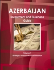 Azerbaijan Investment and Business Guide Volume 1 Strategic and Practical Information - Book