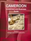 Cameroon Investment and Business Guide Volume 1 Strategic and Practical Information - Book