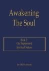 Awakening the Soul: Book 2 : Our Suppressed Spiritual Nature - eBook