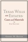 Texas Wills and Estates : Cases and Materials (6th Edition) - Book