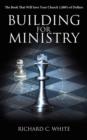 Building for Ministry : The Book That Will Save Your Church 1,000's of Dollars - Book