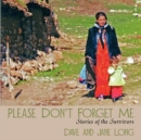 Please Don't Forget Me : Stories of the Survivors - Book
