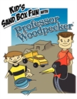Kid's Sand Box Fun with Professor Woodpecker : Good Old Fashion Wholesome Fun Children's Story - Book