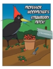 Professor Woodpecker's Strawberry Patch! : Wholesome, Fun Children's Story with Professor Woodpecker - Book