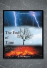The End of Time : The Book Is a Story of What the End of Time Will Be Like as It's Soon at Hand. - eBook