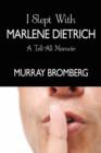 I Slept With Marlene Dietrich : A Tell-All Memoir - Book