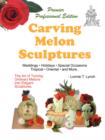 Carving Melon Sculptures : The Art of Turning Ordinary Melons into Elegant Sculptures - Book