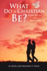 What Do A Christian Be? : From Belief to Behavior - Book
