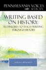 Pennsylvania Voices Book X : Writing Based on History: Techniques to Teach Writing Through History - Book