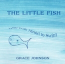 The Little Fish Who Was Afraid to Swim - Book