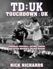 Touchdown UK : American Football: Before, During and After Britain's Golden Decade - Book