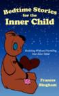 Bedtime Stories for the Inner Child : Reuniting With and Nurturing Your Inner Child - Book