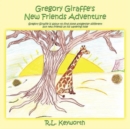 Gregory Giraffe's New Friends Adventure : Gregory Giraffe is About to Find Some Altogether Different But New Friends at His Watering Hole. - Book