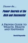 Discover the Power Secrets of the Rich and Successful : A Proven Guide to Wealth, Health and Happiness - Book