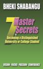 7 Master Secrets to Becoming a Distinguished University or College Student : Vision. Focus. Passion. Confidence. - Book