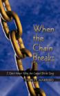 When the Chain Breaks : I Don't Know Why the Caged Birds Sing - Book