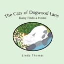 The Cats of Dogwood Lane : Daisy Finds a Home - Book