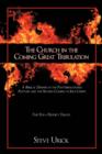 The Church in the Coming Great Tribulation : A Biblical Defense of the Posttribulational Rapture and the Second Coming of Jesus Christ - Book