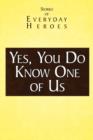 Yes You Do Know One of Us : Stories of Every Day Heroes - Book