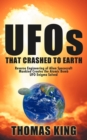 UFOs That Crashed to Earth : Reverse Engineering of Alien Spacecraft, Mankind Creates the Atomic Bomb, UFO Enigma Solved - Book