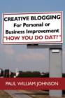 Creative Blogging : For Personal or Business Improvement "How You Do Dat?" - Book