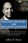 Realistic Strategies for Real Estate Investing : Embrace These Ideas and Concepts to Insure Your Success In Today's Real Estate Environment - Book