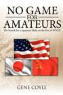 No Game For Amateurs : The Search for a Japanese Mole on the Eve of WW II - Book