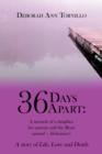 36 Days Apart : A Memoir of a Daughter, Her Parents and the Beast Named - Alzheimer's: A Story of Life, Love and Death - Book