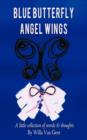 Blue Butterfly Angel Wings : A Little Collection of Words & Thoughts - Book